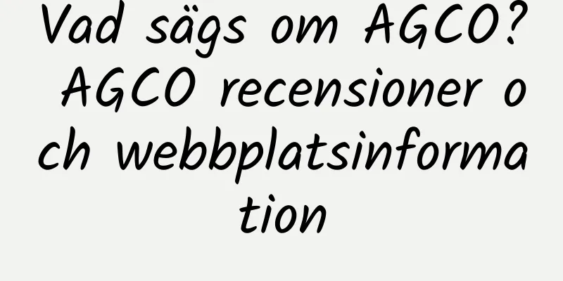 Vad sägs om AGCO? AGCO recensioner och webbplatsinformation