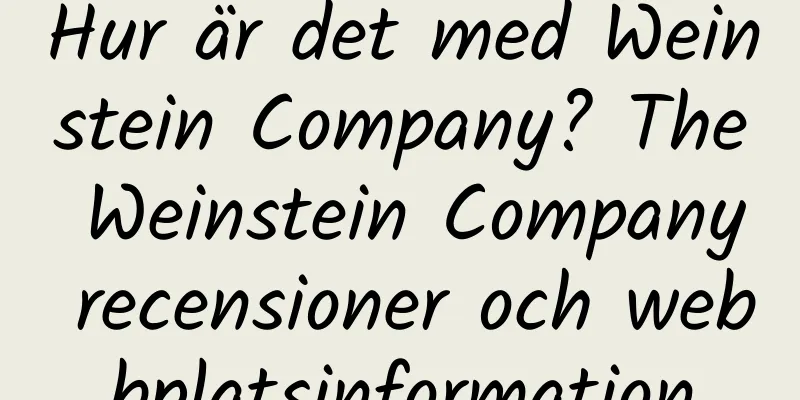 Hur är det med Weinstein Company? The Weinstein Company recensioner och webbplatsinformation