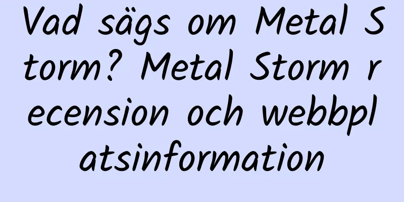 Vad sägs om Metal Storm? Metal Storm recension och webbplatsinformation
