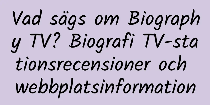 Vad sägs om Biography TV? Biografi TV-stationsrecensioner och webbplatsinformation