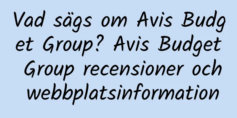 Vad sägs om Avis Budget Group? Avis Budget Group recensioner och webbplatsinformation