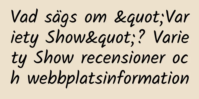 Vad sägs om "Variety Show"? Variety Show recensioner och webbplatsinformation
