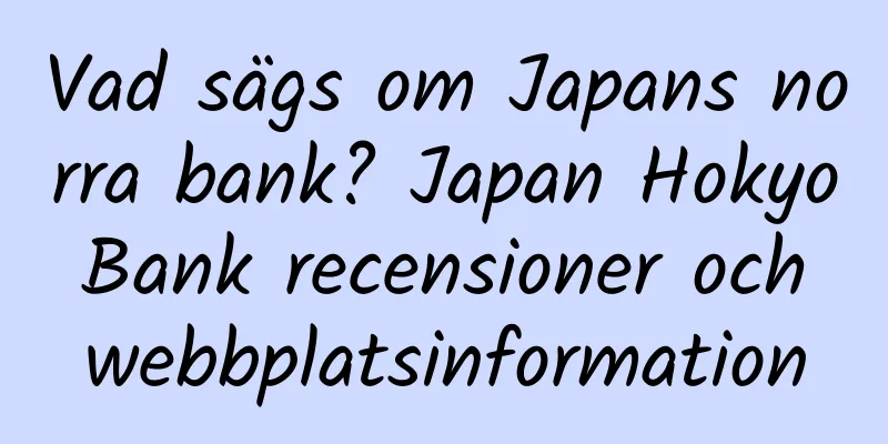 Vad sägs om Japans norra bank? Japan Hokyo Bank recensioner och webbplatsinformation