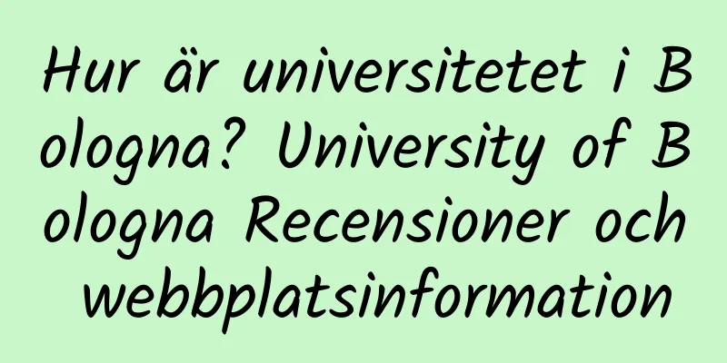 Hur är universitetet i Bologna? University of Bologna Recensioner och webbplatsinformation