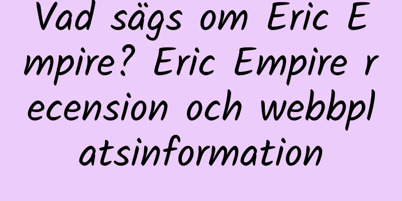 Vad sägs om Eric Empire? Eric Empire recension och webbplatsinformation
