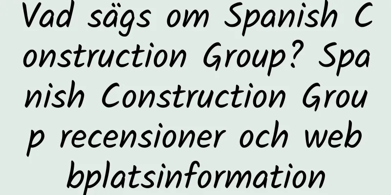 Vad sägs om Spanish Construction Group? Spanish Construction Group recensioner och webbplatsinformation