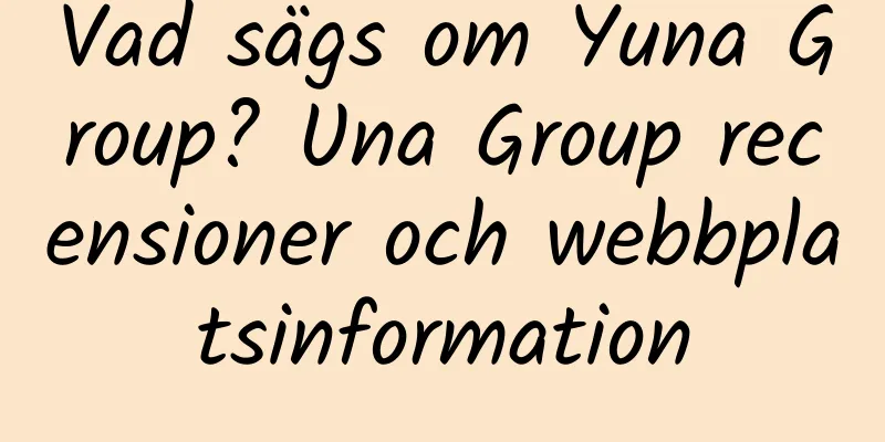 Vad sägs om Yuna Group? Una Group recensioner och webbplatsinformation
