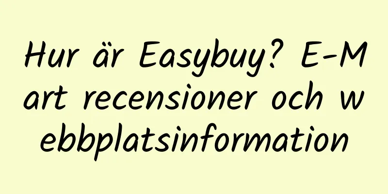 Hur är Easybuy? E-Mart recensioner och webbplatsinformation