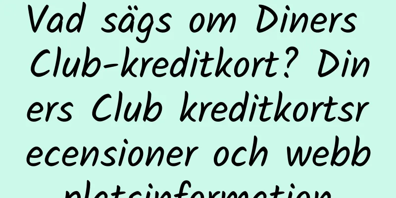 Vad sägs om Diners Club-kreditkort? Diners Club kreditkortsrecensioner och webbplatsinformation