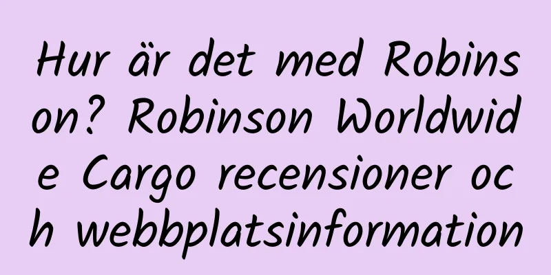 Hur är det med Robinson? Robinson Worldwide Cargo recensioner och webbplatsinformation
