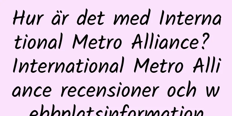 Hur är det med International Metro Alliance? International Metro Alliance recensioner och webbplatsinformation