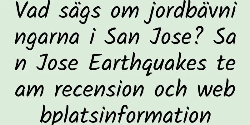 Vad sägs om jordbävningarna i San Jose? San Jose Earthquakes team recension och webbplatsinformation