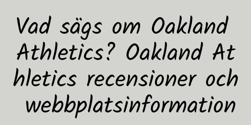 Vad sägs om Oakland Athletics? Oakland Athletics recensioner och webbplatsinformation