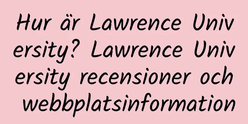 Hur är Lawrence University? Lawrence University recensioner och webbplatsinformation