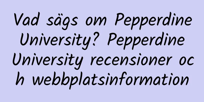 Vad sägs om Pepperdine University? Pepperdine University recensioner och webbplatsinformation