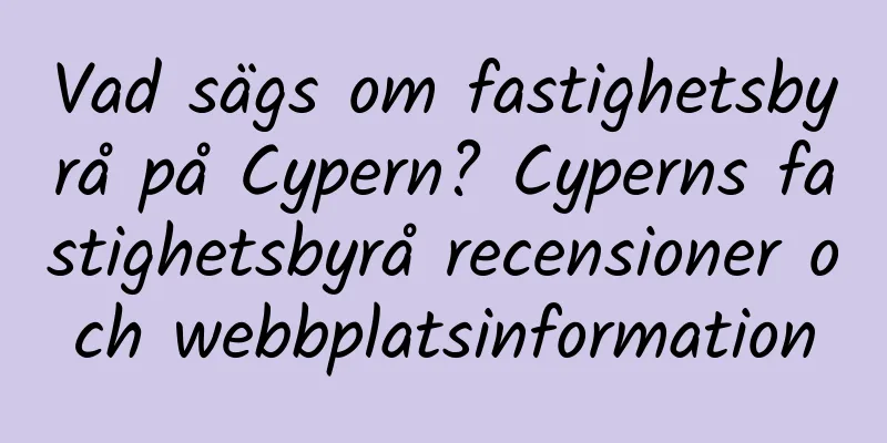 Vad sägs om fastighetsbyrå på Cypern? Cyperns fastighetsbyrå recensioner och webbplatsinformation