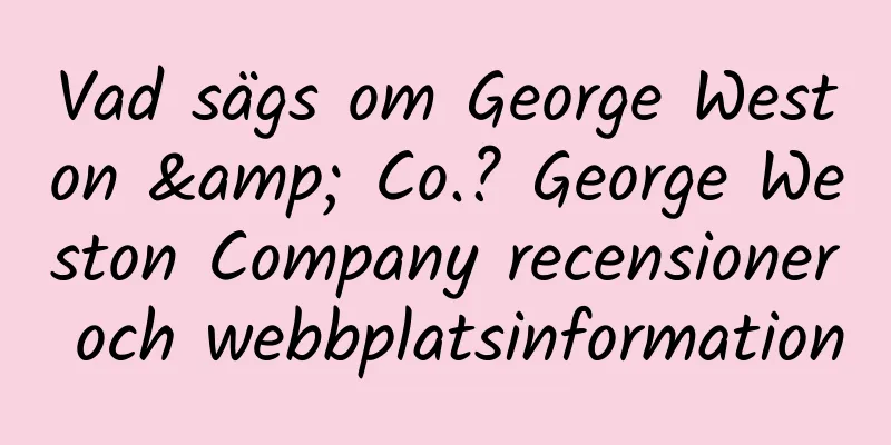 Vad sägs om George Weston & Co.? George Weston Company recensioner och webbplatsinformation