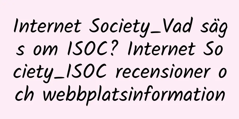 Internet Society_Vad sägs om ISOC? Internet Society_ISOC recensioner och webbplatsinformation