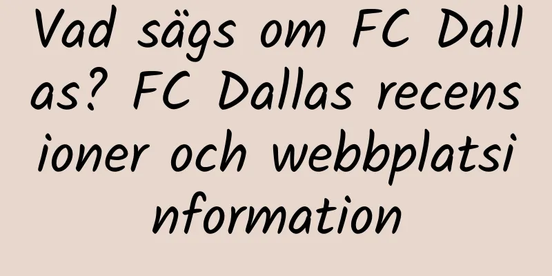 Vad sägs om FC Dallas? FC Dallas recensioner och webbplatsinformation