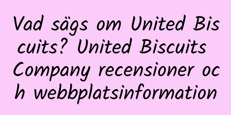 Vad sägs om United Biscuits? United Biscuits Company recensioner och webbplatsinformation