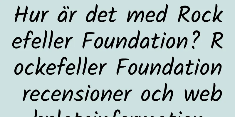Hur är det med Rockefeller Foundation? Rockefeller Foundation recensioner och webbplatsinformation