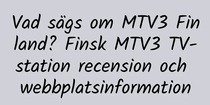 Vad sägs om MTV3 Finland? Finsk MTV3 TV-station recension och webbplatsinformation