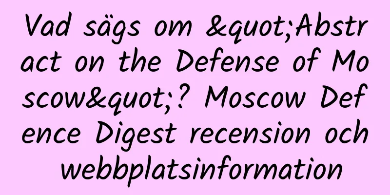 Vad sägs om "Abstract on the Defense of Moscow"? Moscow Defence Digest recension och webbplatsinformation