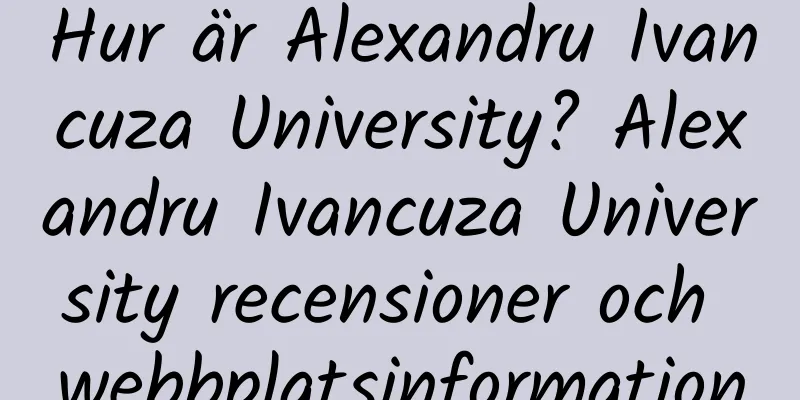 Hur är Alexandru Ivancuza University? Alexandru Ivancuza University recensioner och webbplatsinformation