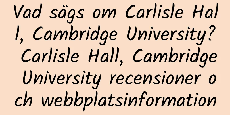 Vad sägs om Carlisle Hall, Cambridge University? Carlisle Hall, Cambridge University recensioner och webbplatsinformation