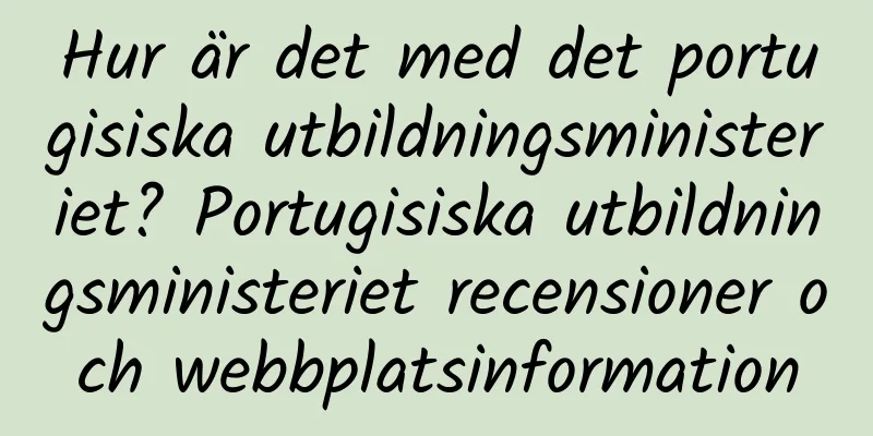 Hur är det med det portugisiska utbildningsministeriet? Portugisiska utbildningsministeriet recensioner och webbplatsinformation