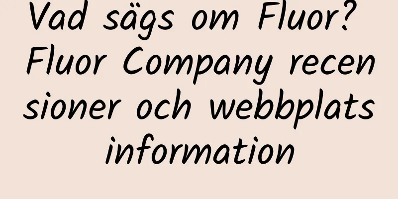 Vad sägs om Fluor? Fluor Company recensioner och webbplatsinformation