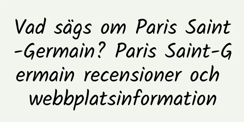 Vad sägs om Paris Saint-Germain? Paris Saint-Germain recensioner och webbplatsinformation