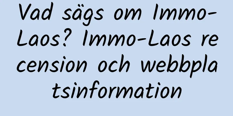 Vad sägs om Immo-Laos? Immo-Laos recension och webbplatsinformation
