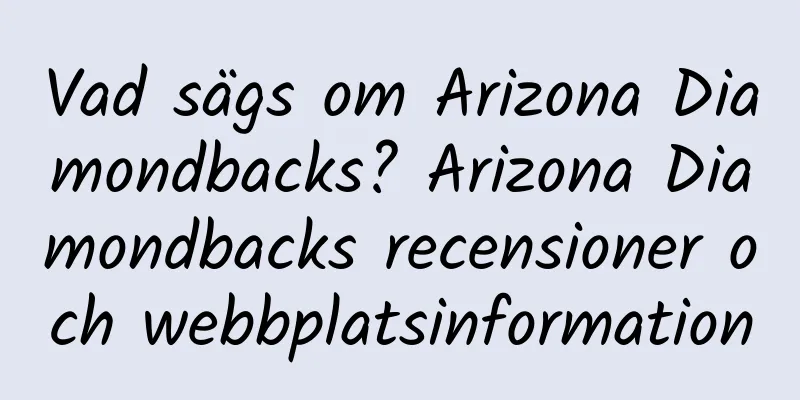 Vad sägs om Arizona Diamondbacks? Arizona Diamondbacks recensioner och webbplatsinformation