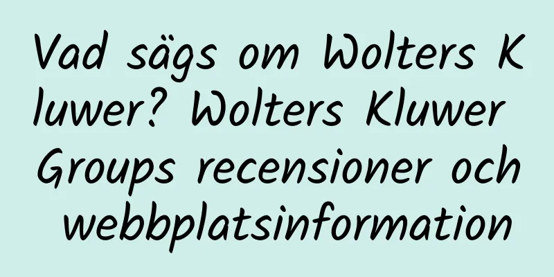 Vad sägs om Wolters Kluwer? Wolters Kluwer Groups recensioner och webbplatsinformation