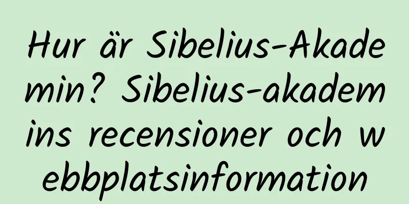 Hur är Sibelius-Akademin? Sibelius-akademins recensioner och webbplatsinformation