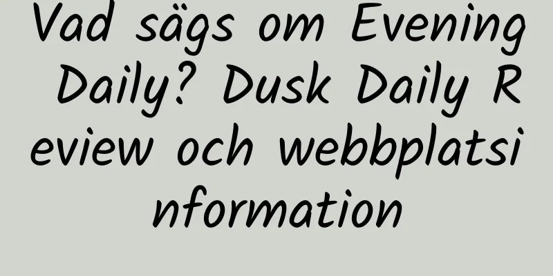 Vad sägs om Evening Daily? Dusk Daily Review och webbplatsinformation