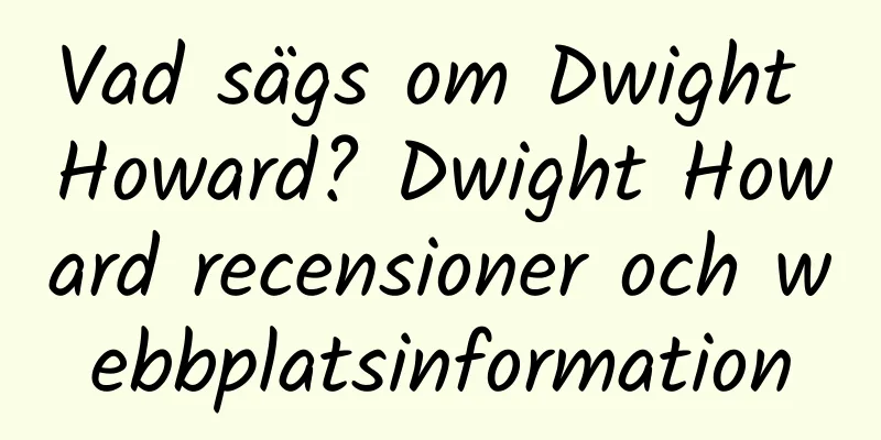Vad sägs om Dwight Howard? Dwight Howard recensioner och webbplatsinformation