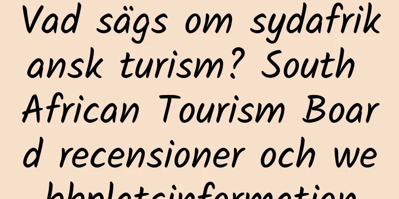 Vad sägs om sydafrikansk turism? South African Tourism Board recensioner och webbplatsinformation