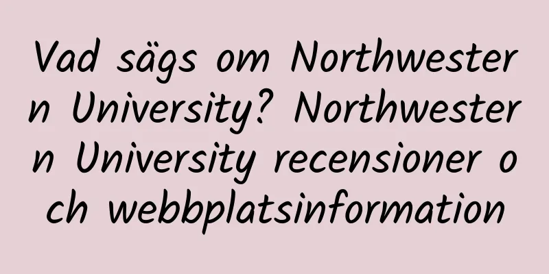 Vad sägs om Northwestern University? Northwestern University recensioner och webbplatsinformation