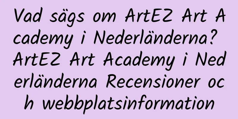 Vad sägs om ArtEZ Art Academy i Nederländerna? ArtEZ Art Academy i Nederländerna Recensioner och webbplatsinformation