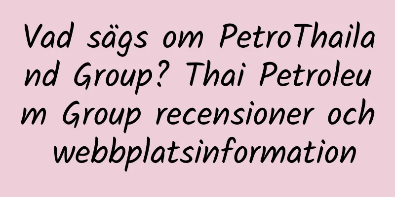 Vad sägs om PetroThailand Group? Thai Petroleum Group recensioner och webbplatsinformation