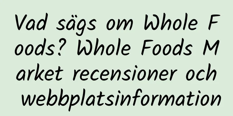 Vad sägs om Whole Foods? Whole Foods Market recensioner och webbplatsinformation
