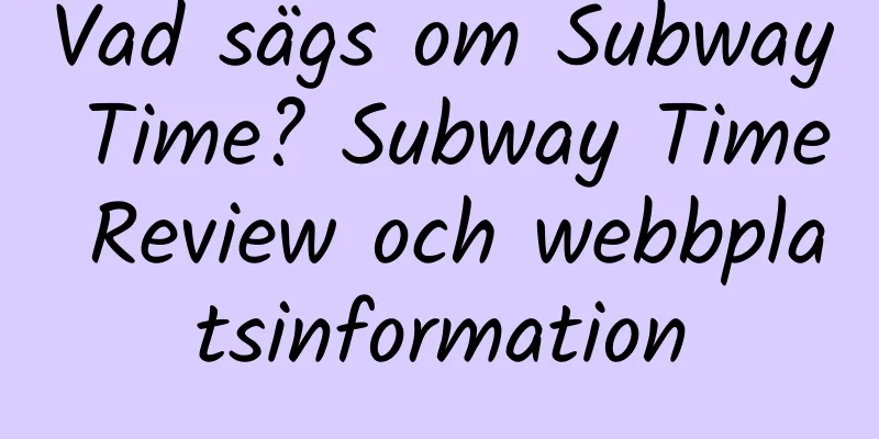 Vad sägs om Subway Time? Subway Time Review och webbplatsinformation