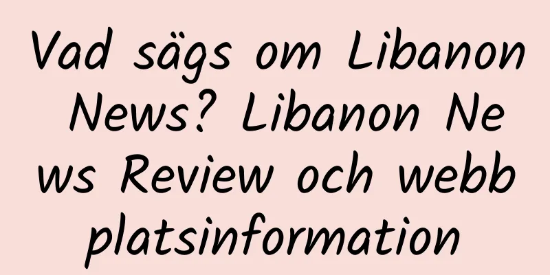 Vad sägs om Libanon News? Libanon News Review och webbplatsinformation