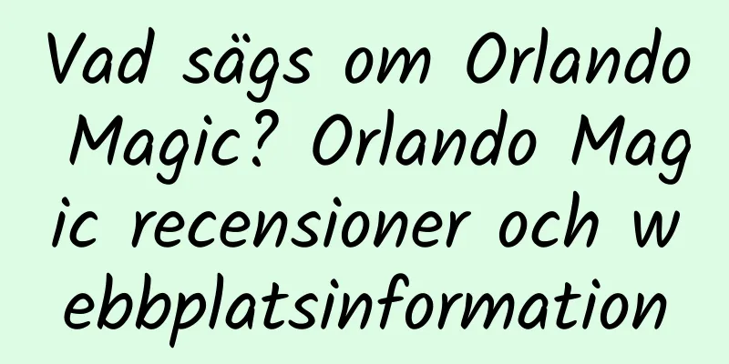 Vad sägs om Orlando Magic? Orlando Magic recensioner och webbplatsinformation