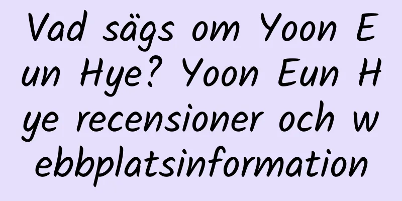 Vad sägs om Yoon Eun Hye? Yoon Eun Hye recensioner och webbplatsinformation