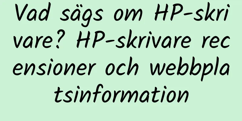 Vad sägs om HP-skrivare? HP-skrivare recensioner och webbplatsinformation
