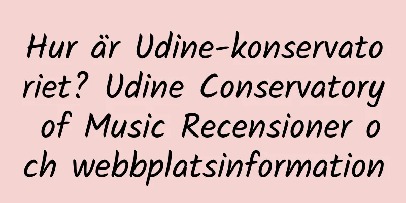 Hur är Udine-konservatoriet? Udine Conservatory of Music Recensioner och webbplatsinformation