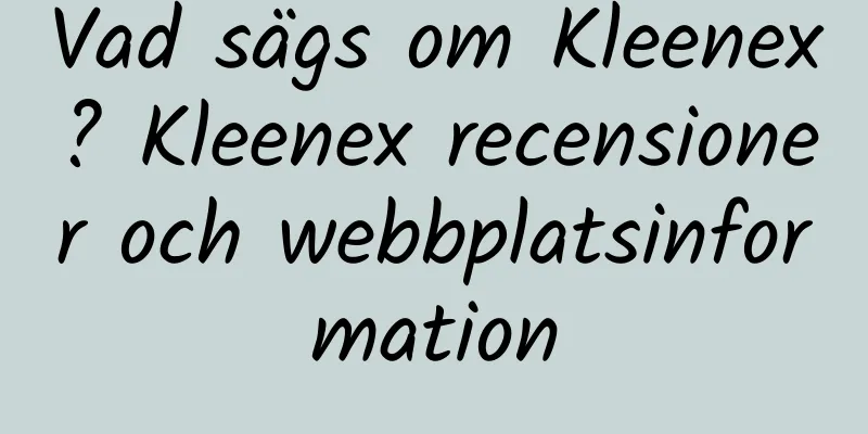 Vad sägs om Kleenex? Kleenex recensioner och webbplatsinformation